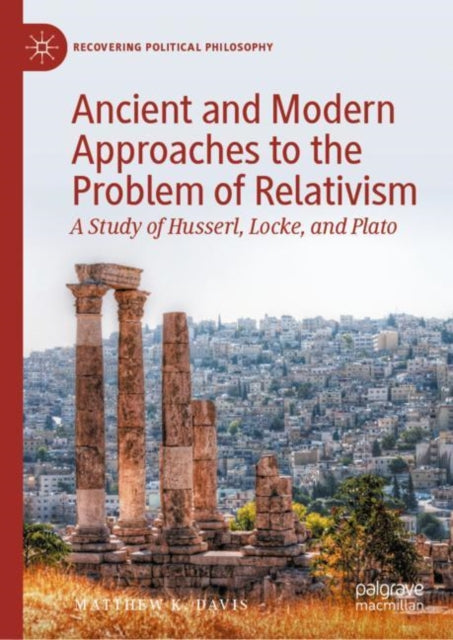 Book cover of: Ancient and Modern Approaches to the Problem of Relativism. By: Matthew K. Davis