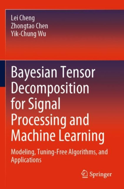 Book cover of: Bayesian Tensor Decomposition for Signal Processing and Machine Learning. By: Lei Cheng