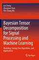 Book cover of: Bayesian Tensor Decomposition for Signal Processing and Machine Learning. By: Lei Cheng