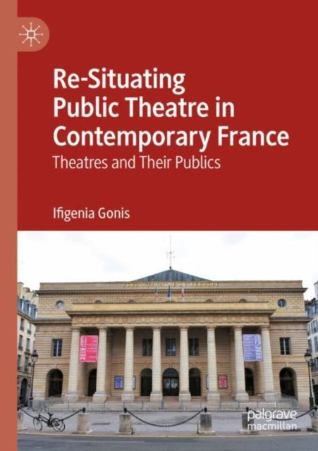 Book cover of: Re-Situating Public Theatre in Contemporary France. By: Ifigenia Gonis