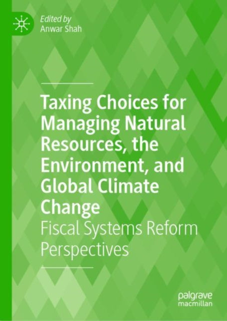 Book cover of: Taxing Choices for Managing Natural Resources, the Environment, and Global Climate Change. By: Anwar Shah