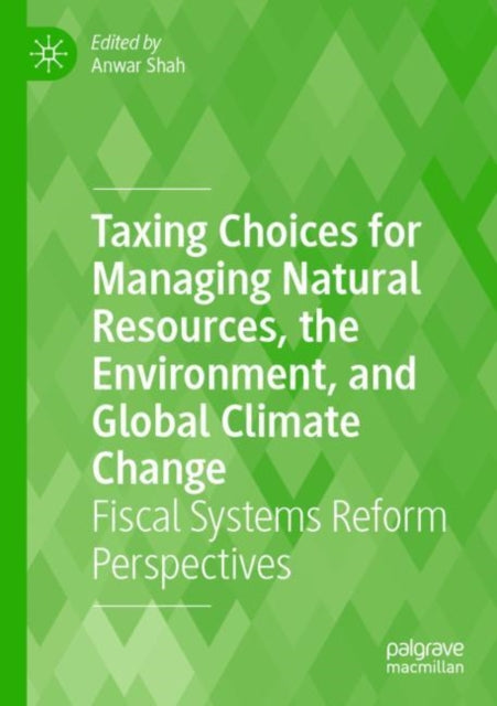 Book cover of: Taxing Choices for Managing Natural Resources, the Environment, and Global Climate Change. By: Anwar Shah