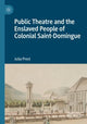 Book cover of: Public Theatre and the Enslaved People of Colonial Saint-Domingue. By: Julia Prest