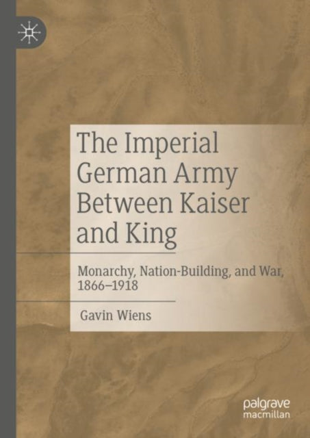 Book cover of: Imperial German Army Between Kaiser and King. By: Gavin Wiens