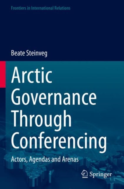 Book cover of: Arctic Governance Through Conferencing. By: Beate Steinveg