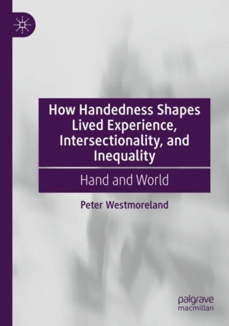 Book cover of: How Handedness Shapes Lived Experience, Intersectionality, and Inequality