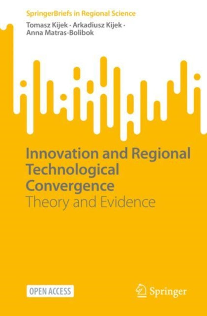 Book cover of: Innovation and Regional Technological Convergence. By: Tomasz Kijek