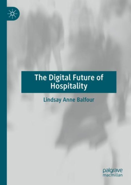 Book cover of: Digital Future of Hospitality. By: Lindsay Anne Balfour