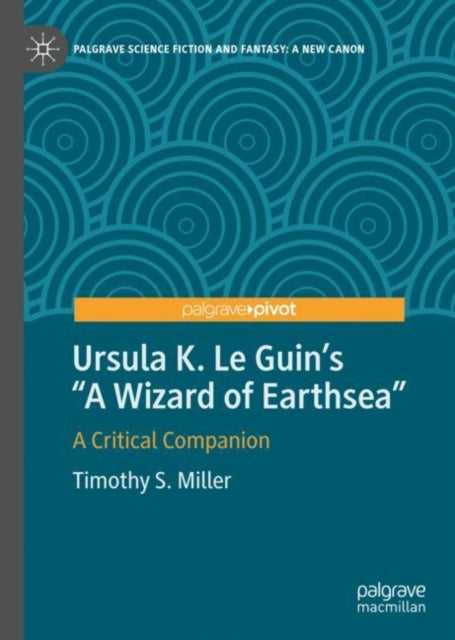 Book cover of: Ursula K. Le Guin’s "A Wizard of Earthsea". By: Timothy S. Miller
