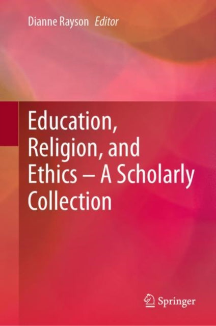 Book cover of: Education, Religion, and Ethics – A Scholarly Collection. By: Dianne Rayson