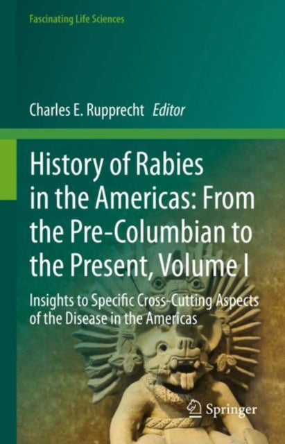 Book cover of: History of Rabies in the Americas: From the Pre-Columbian to the Present, Volume I. By: Charles E. Rupprecht