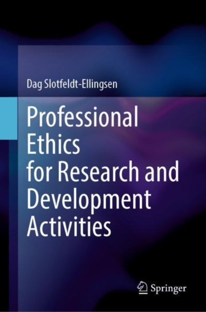 Book cover of: Professional Ethics for Research and Development Activities. By: Dag Slotfeldt-Ellingsen