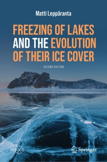 Book cover of: Freezing of Lakes and the Evolution of Their Ice Cover. By: Matti Leppäranta