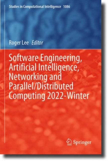 Book cover of: Software Engineering, Artificial Intelligence, Networking and Parallel/Distributed Computing 2022-Winter. By: Roger Lee