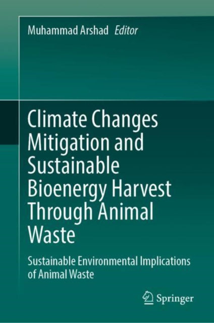 Book cover of: Climate Changes Mitigation and Sustainable Bioenergy Harvest Through Animal Waste. By: Muhammad Arshad