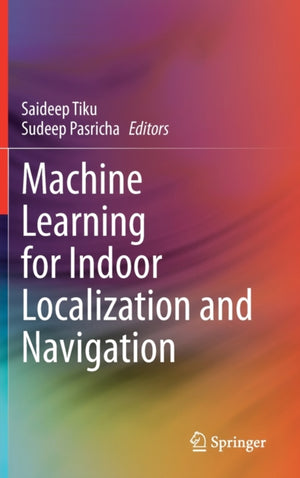 Machine Learning for Indoor Localization and Navigation