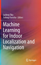 Book cover of: Machine Learning for Indoor Localization and Navigation. By: Saideep Tiku
