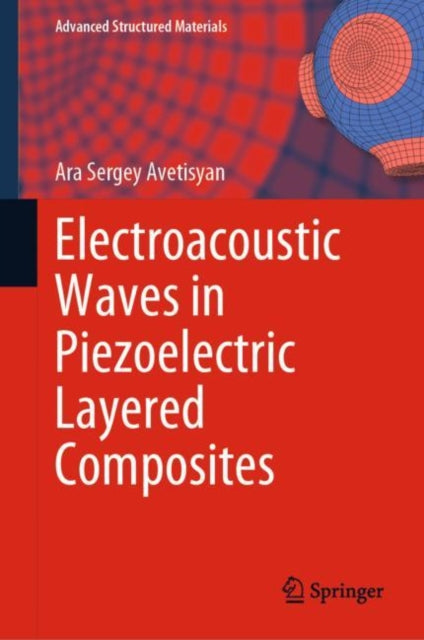 Book cover of: Electroacoustic Waves in Piezoelectric Layered Composites. By: Ara Sergey Avetisyan