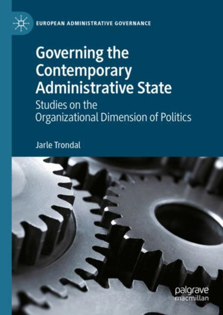 Book cover of: Governing the Contemporary Administrative State. By: Jarle Trondal