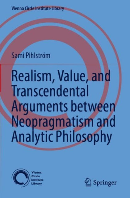 Book cover of: Realism, Value, and Transcendental Arguments between Neopragmatism and Analytic Philosophy. By: Sami Pihlström