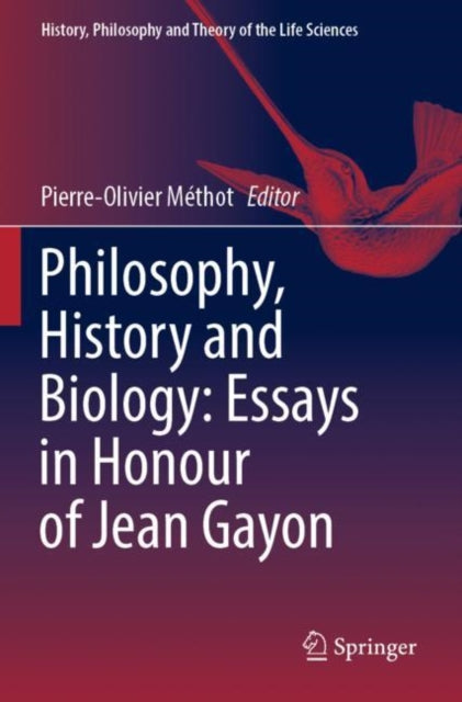 Book cover of: Philosophy, History and Biology: Essays in Honour of Jean Gayon. By: Pierre-Olivier Méthot