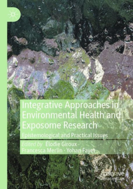 Book cover of: Integrative Approaches in Environmental Health and Exposome Research. By: Élodie Giroux