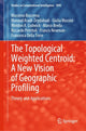 Book cover of: Topological Weighted Centroid: A New Vision of Geographic Profiling. By: Massimo Buscema