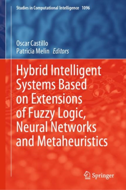 Book cover of: Hybrid Intelligent Systems Based on Extensions of Fuzzy Logic, Neural Networks and Metaheuristics. By: Oscar Castillo