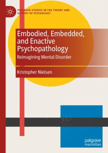 Book cover of: Embodied, Embedded, and Enactive Psychopathology. By: Kristopher Nielsen