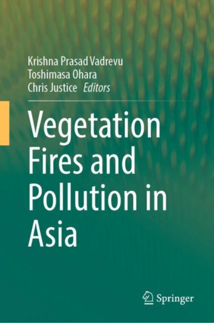 Book cover of: Vegetation Fires and Pollution in Asia. By: Krishna Vadrevu