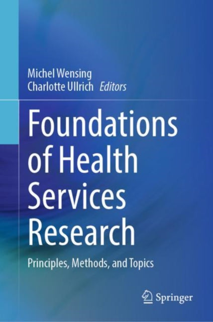 Book cover of: Foundations of Health Services Research. By: Michel Wensing