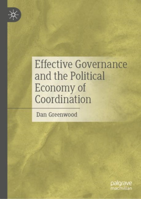 Book cover of: Effective Governance and the Political Economy of Coordination. By: Dan Greenwood
