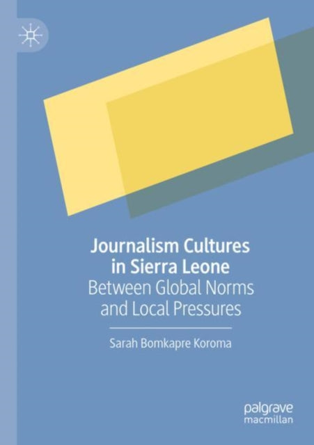 Book cover of: Journalism Cultures in Sierra Leone. By: Sarah Bomkapre Koroma