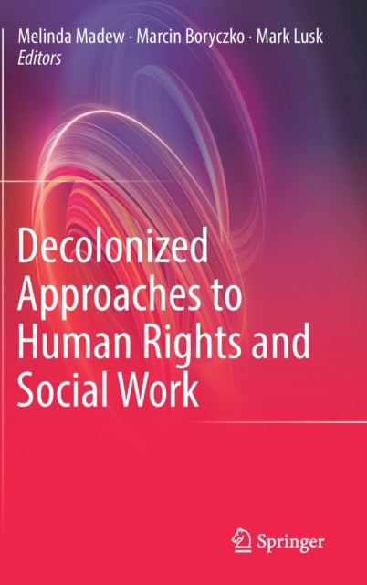 Book cover of: Decolonized Approaches to Human Rights and Social Work. By: Melinda Madew