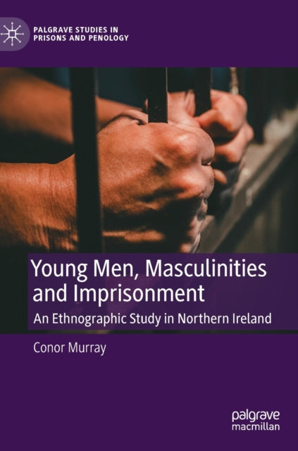Book cover of: Young Men, Masculinities and Imprisonment. By: Conor Murray