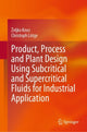 Book cover of: Product, Process and Plant Design Using Subcritical and Supercritical Fluids for Industrial Application. By: Željko Knez
