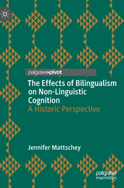 Book cover of: Effects of Bilingualism on Non-Linguistic Cognition. By: Jennifer Mattschey