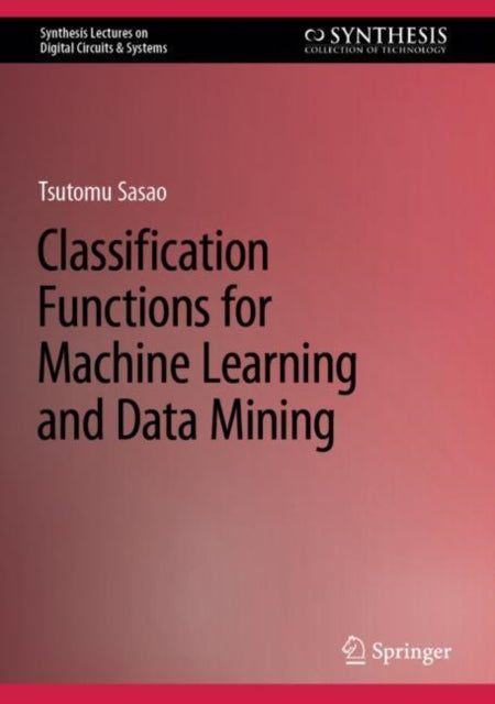 Book cover of: Classification Functions for Machine Learning and Data Mining. By: Tsutomu Sasao