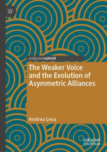 Book cover of: Weaker Voice and the Evolution of Asymmetric Alliances. By: Andrea Leva
