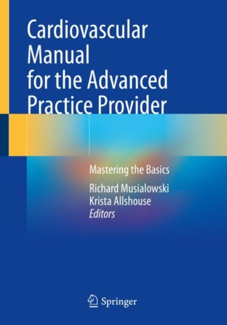 Book cover of: Cardiovascular Manual for the Advanced Practice Provider. By: Richard Musialowski