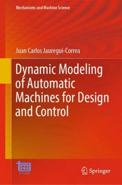 Book cover of: Dynamic Modeling of Automatic Machines for Design and Control. By: Juan Carlos Jauregui-Correa