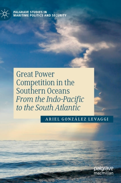 Book cover of: Great Power Competition in the Southern Oceans. By: Ariel González Levaggi