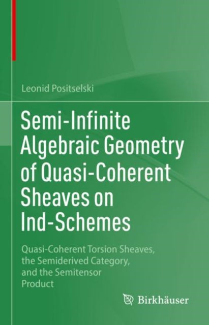 Book cover of: Semi-Infinite Algebraic Geometry of Quasi-Coherent Sheaves on Ind-Schemes. By: Leonid Positselski