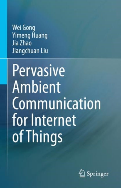 Book cover of: Pervasive Ambient Communication for Internet of Things. By: Wei Gong