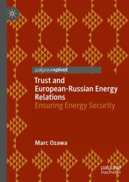 Book cover of: Trust and European-Russian Energy Relations. By: Marc Ozawa