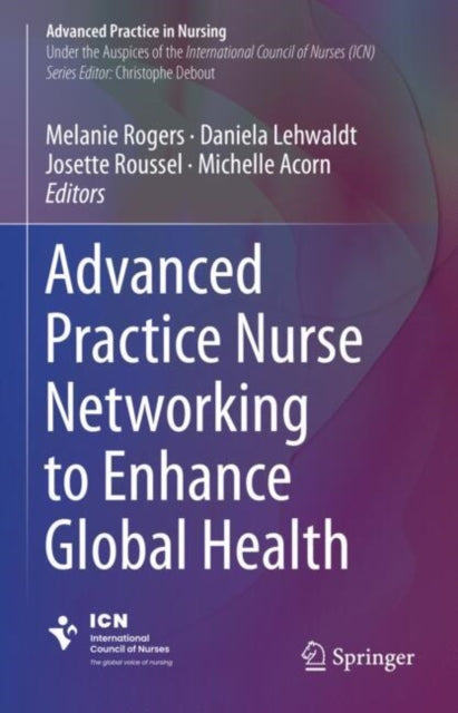 Book cover of: Advanced Practice Nurse Networking to Enhance Global Health. By: Melanie Rogers