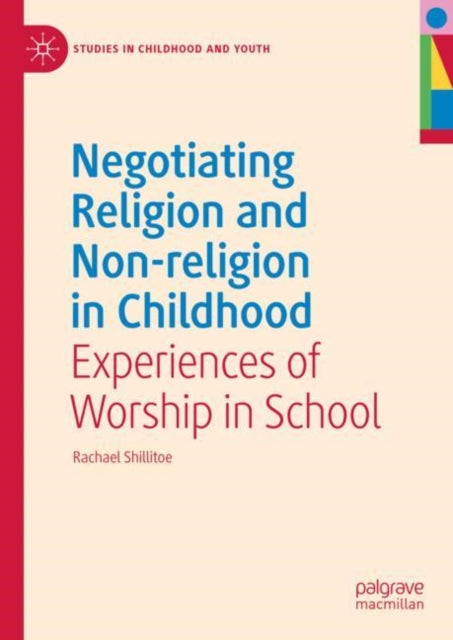 Book cover of: Negotiating Religion and Non-religion in Childhood. By: Rachael Shillitoe