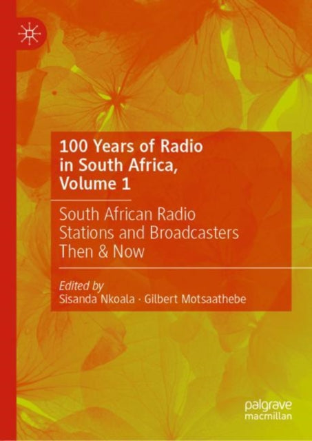 Book cover of: 100 Years of Radio in South Africa, Volume 1. By: Sisanda Nkoala