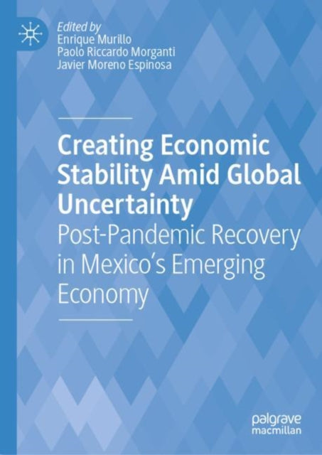 Book cover of: Creating Economic Stability Amid Global Uncertainty. By: Enrique Murillo