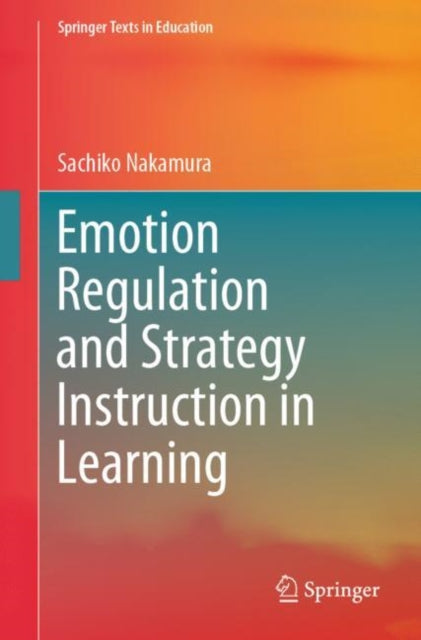 Book cover of: Emotion Regulation and Strategy Instruction in Learning. By: Sachiko Nakamura